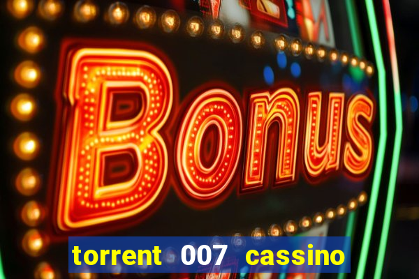 torrent 007 cassino royale legendado